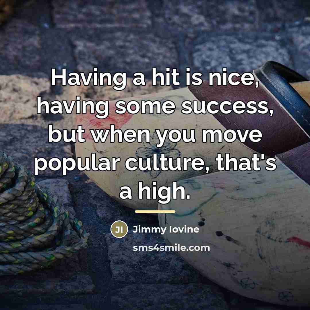 “Having a hit is nice, having some success, but when…” quote by Jimmy Iovine