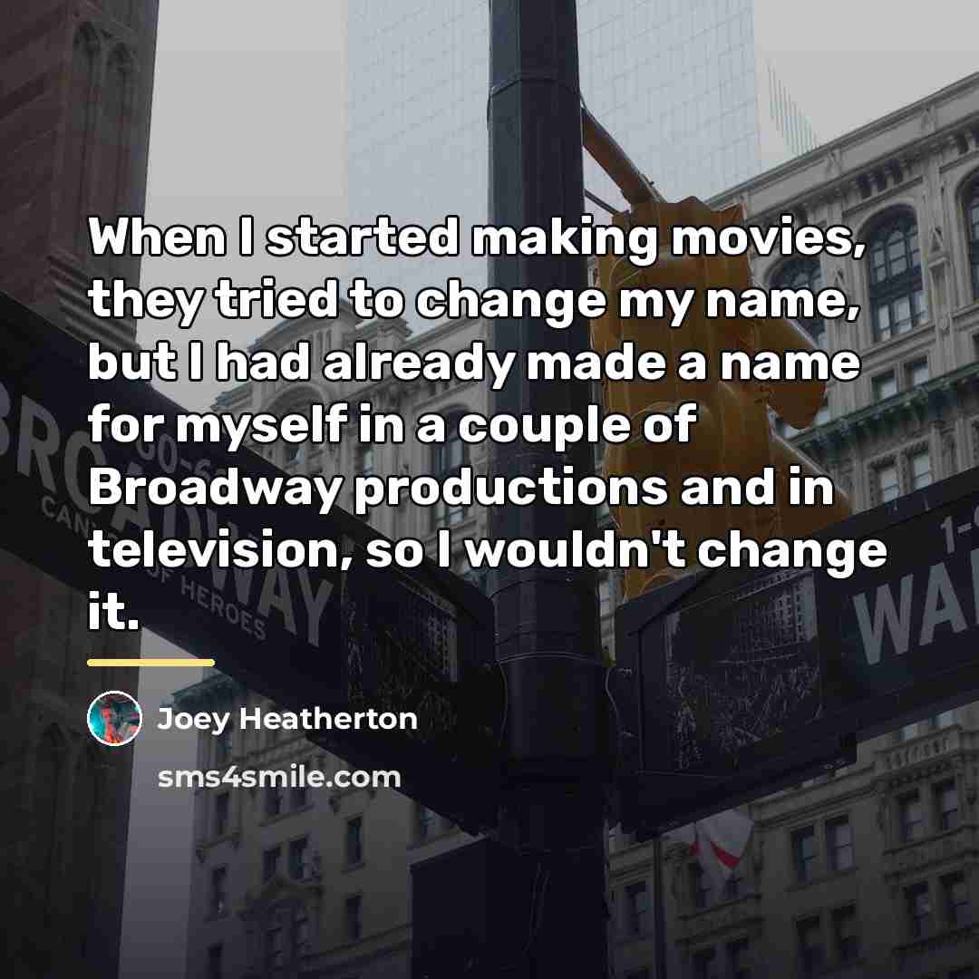 “When I started making movies, they tried to change my…” quote by Joey Heatherton