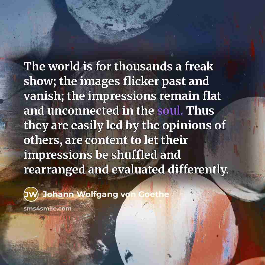 “The world is for thousands a freak show; the images…” quote by Johann Wolfgang von Goethe