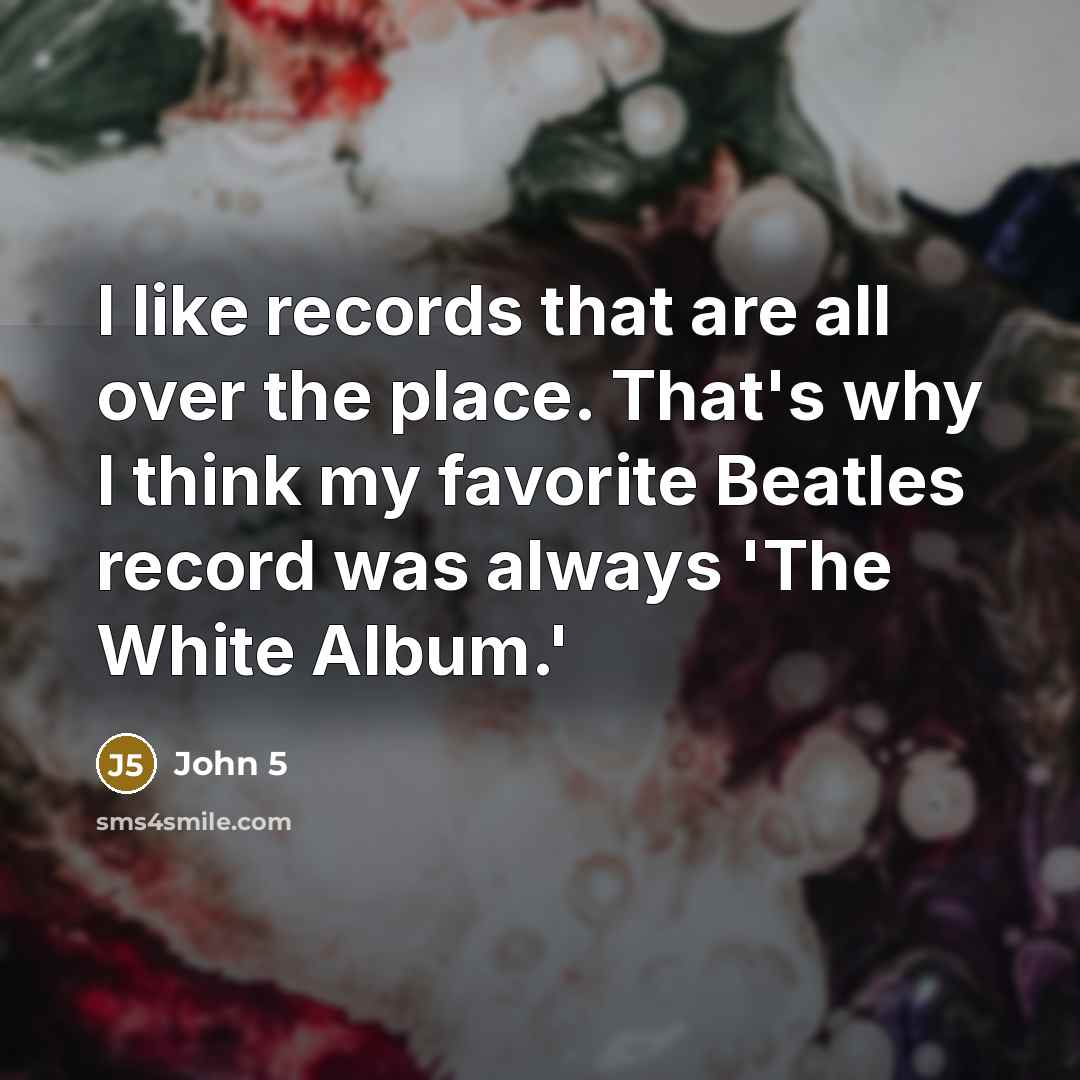 “I like records that are all over the place. That's…” quote by John 5