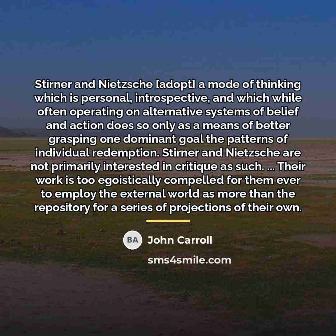 “Stirner and Nietzsche [adopt] a mode of thinking which is…” quote by John Carroll