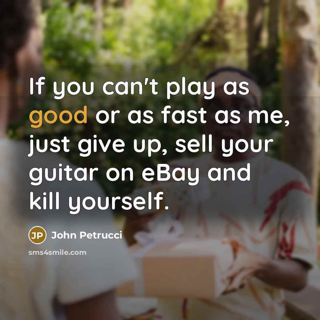 “If you can't play as good or as fast as…” quote by John Petrucci
