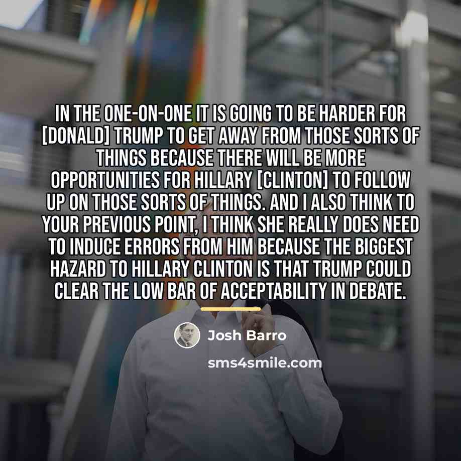 “In the one-on-one it is going to be harder for…” quote by Josh Barro