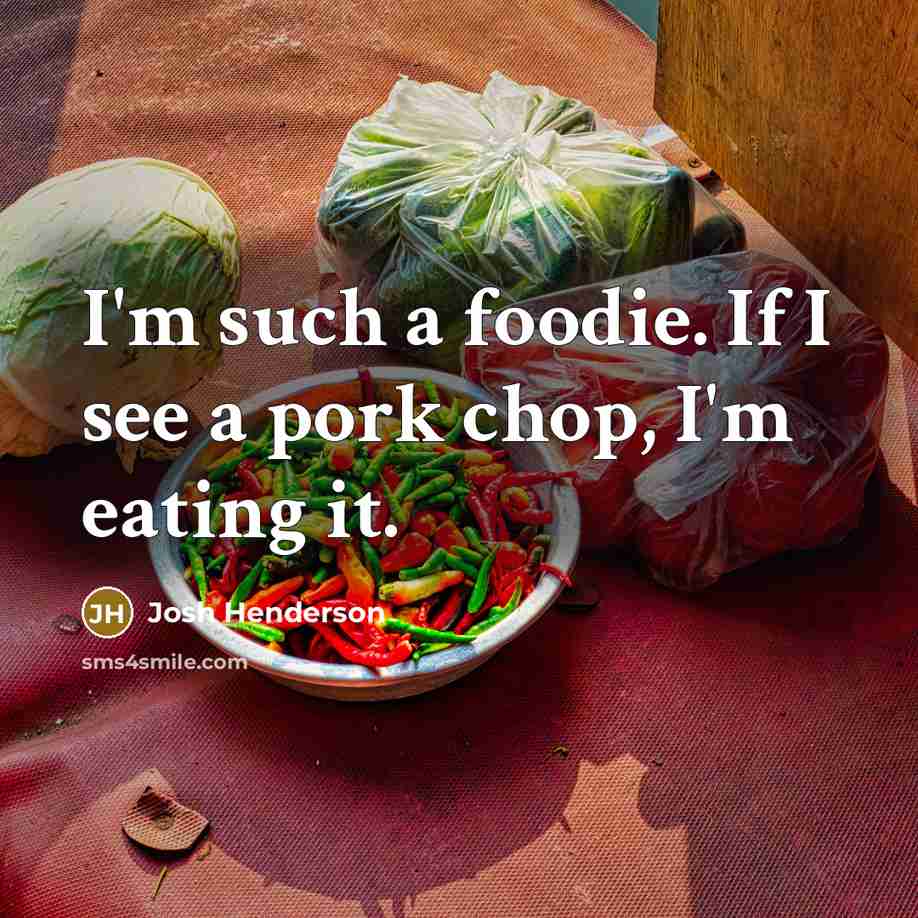 “I'm such a foodie. If I see a pork chop,…” quote by Josh Henderson