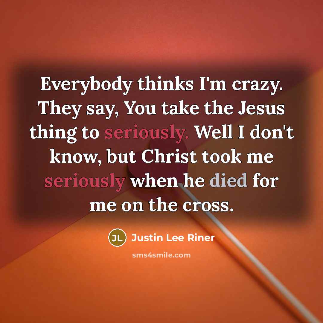 “Everybody thinks I'm crazy. They say, You take the Jesus…” quote by Justin Lee Riner