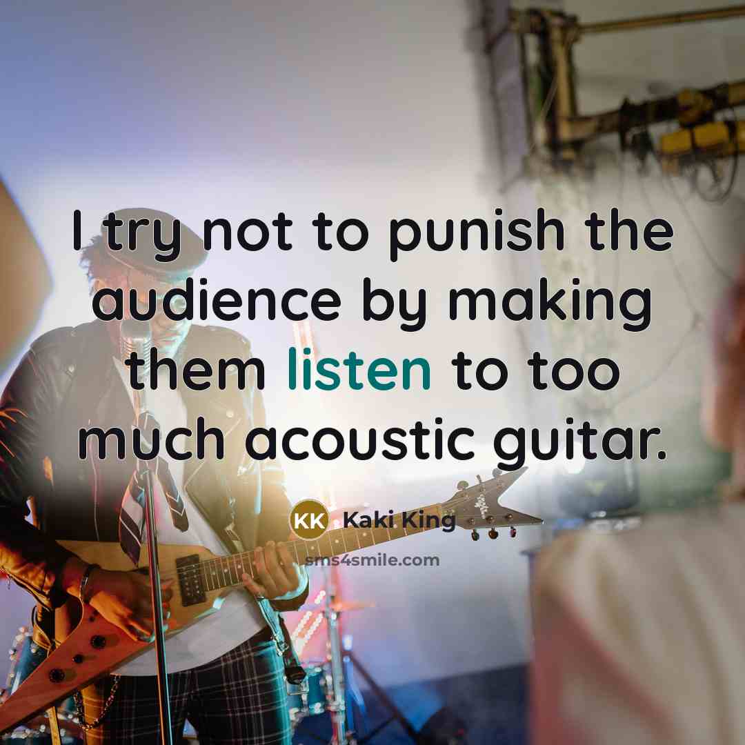 “I try not to punish the audience by making them…” quote by Kaki King