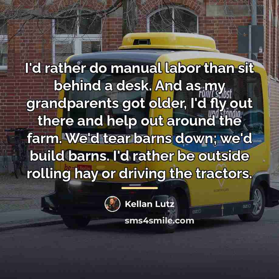 “I'd rather do manual labor than sit behind a desk.…” quote by Kellan Lutz