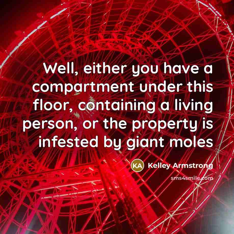 “Well, either you have a compartment under this floor, containing…” quote by Kelley Armstrong