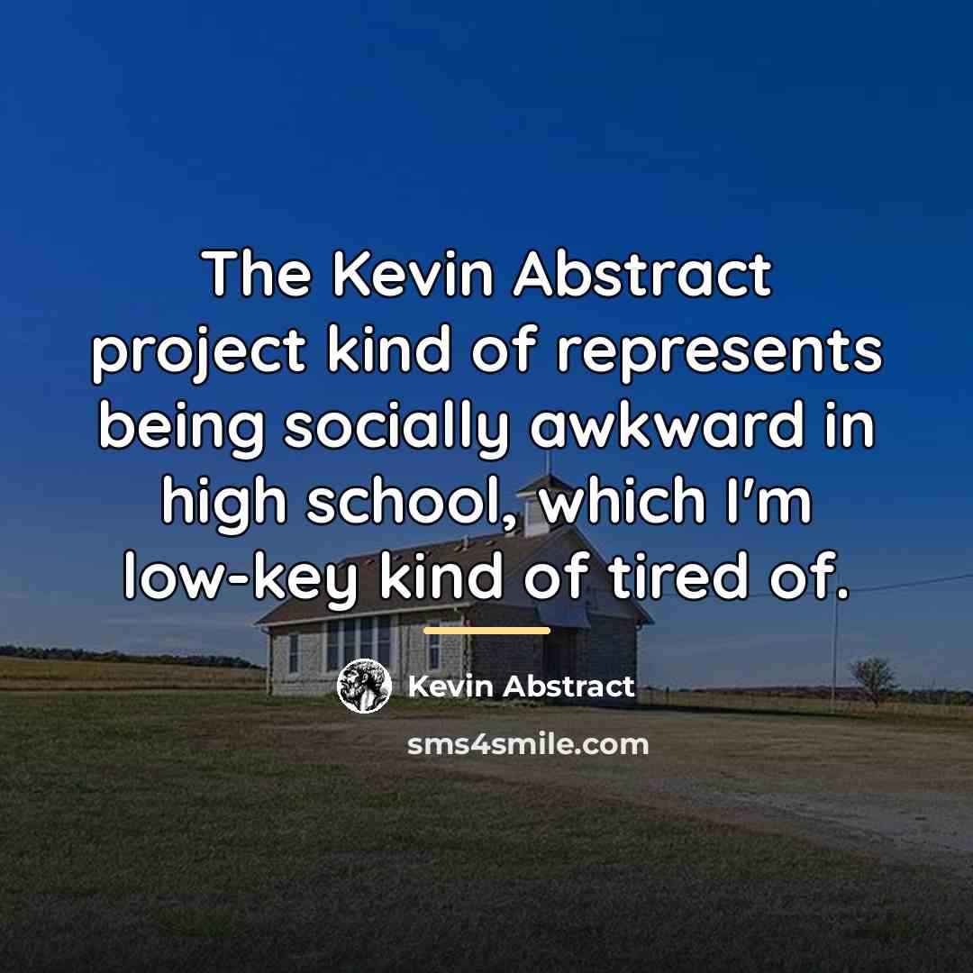 “The Kevin Abstract project kind of represents being socially awkward…” quote by Kevin Abstract