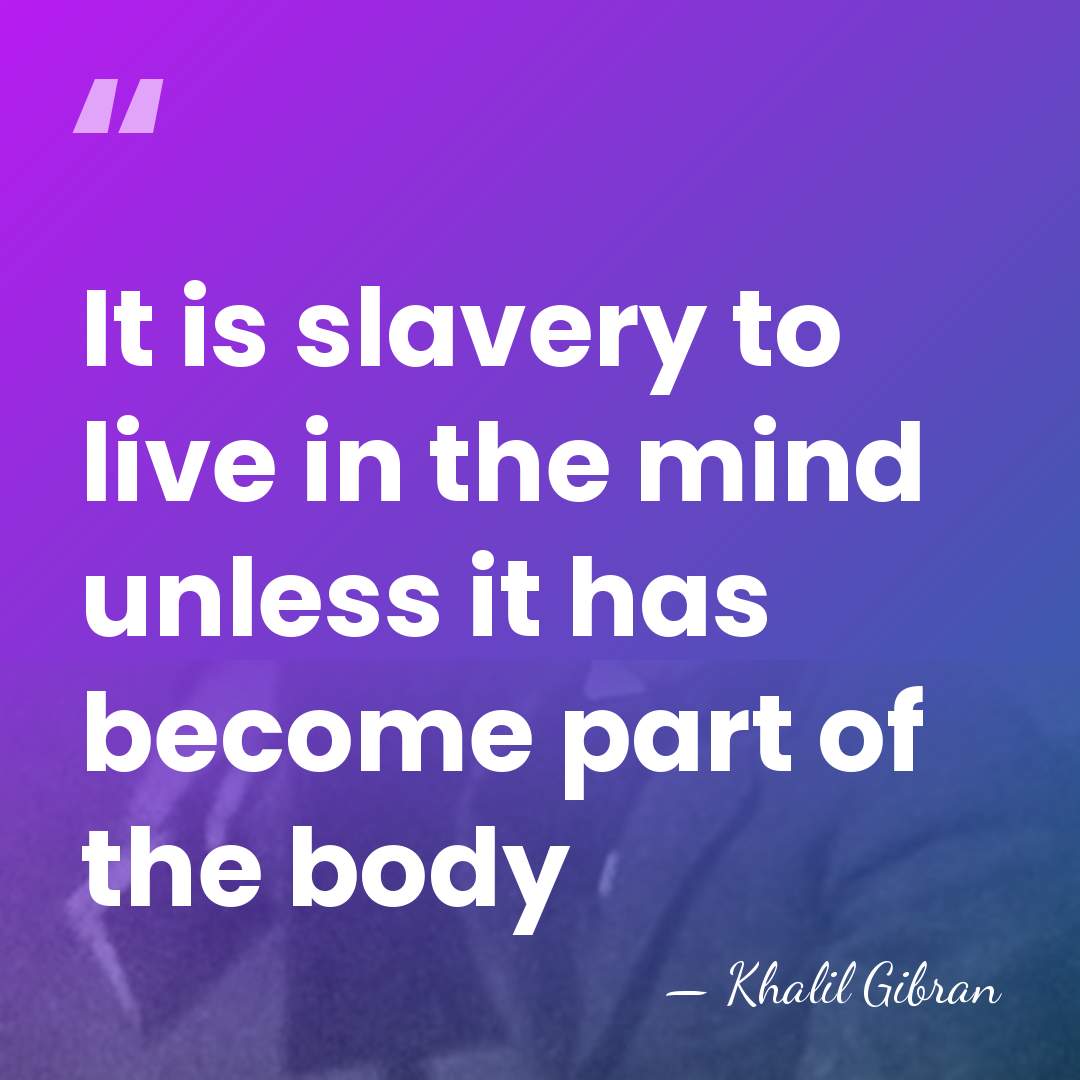 It is slavery to live in the mind unless it has become&hellip; - Khalil Gibran