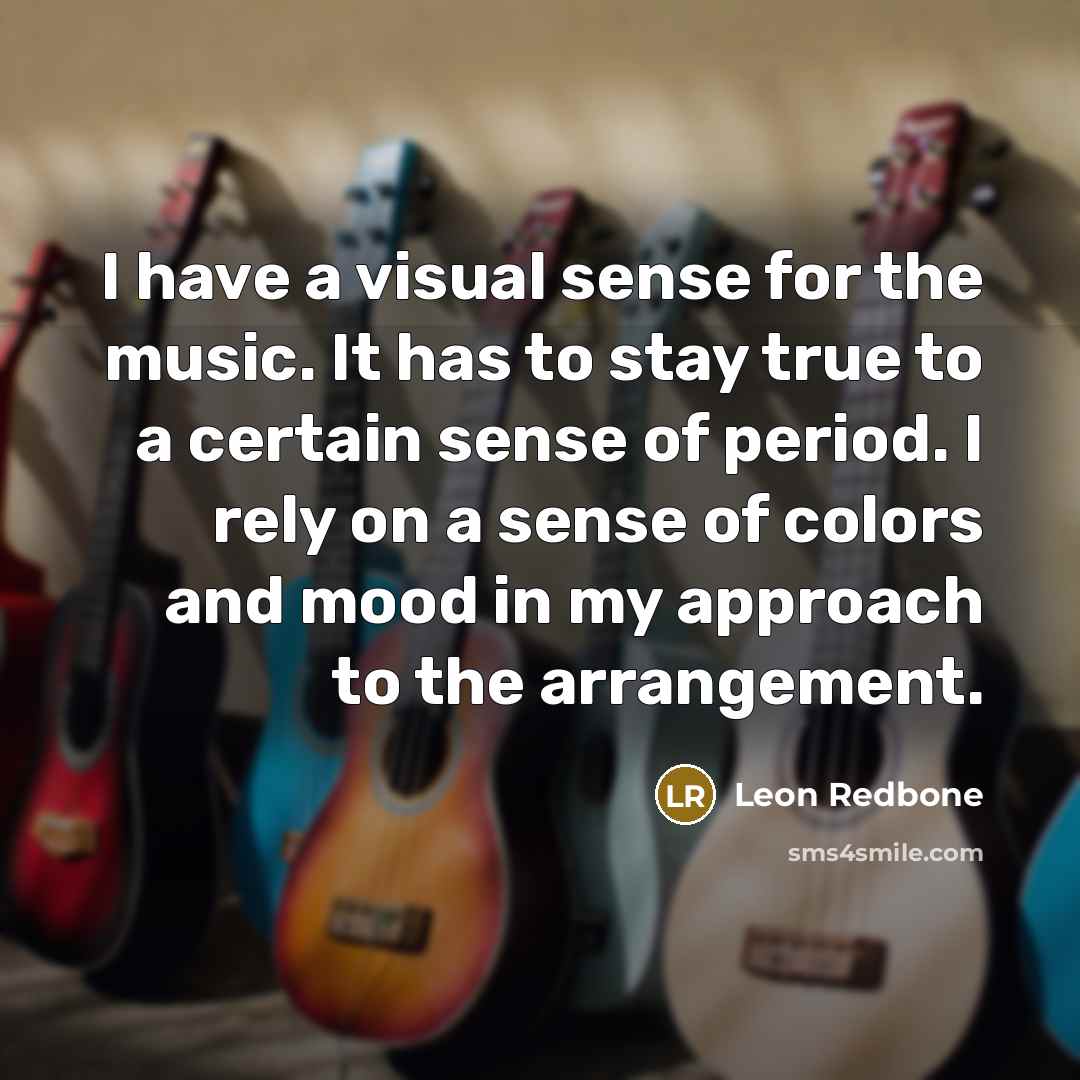 “I have a visual sense for the music. It has…” quote by Leon Redbone