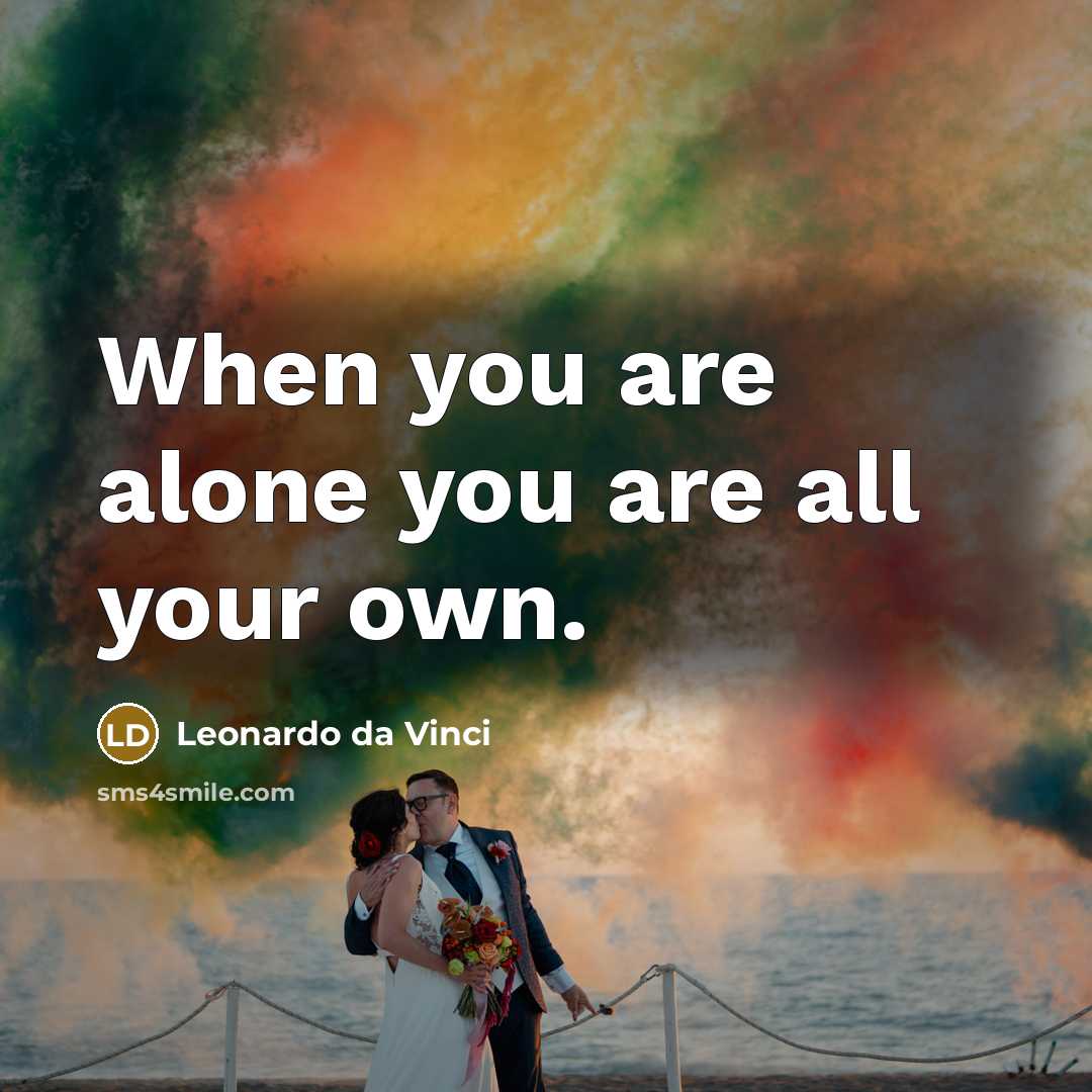 “When you are alone you are all your own.…” quote by Leonardo da Vinci