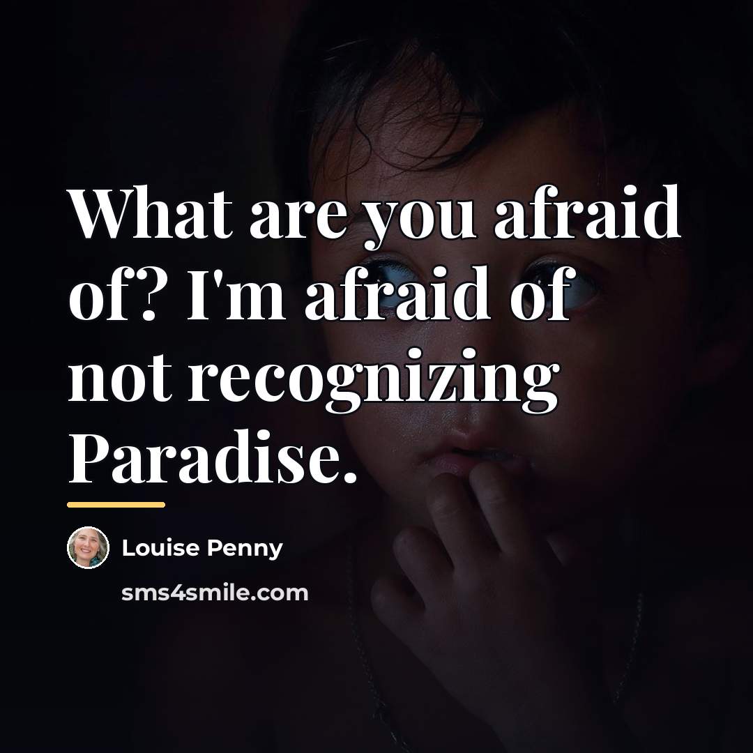 “What are you afraid of? I'm afraid of not recognizing…” quote by Louise Penny