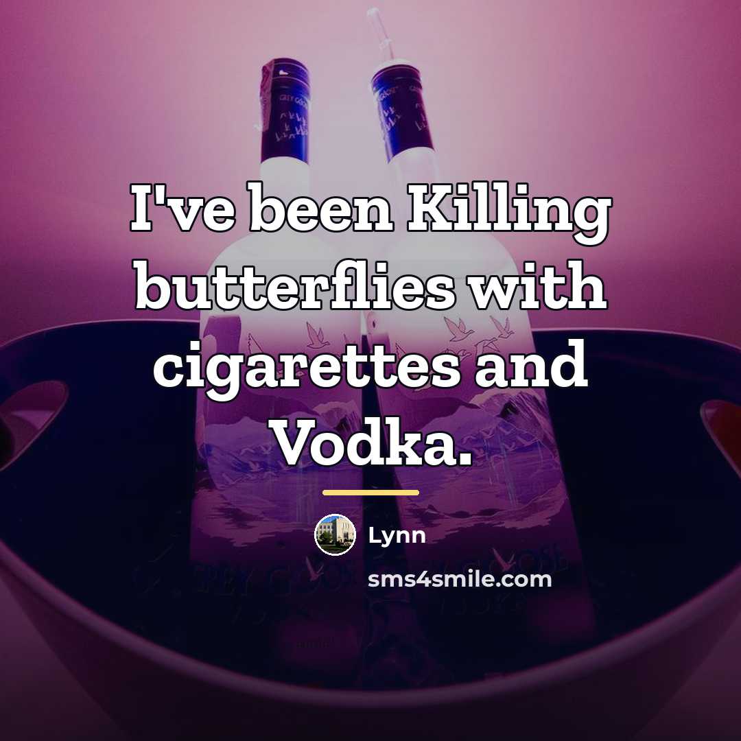 “I've been Killing butterflies with cigarettes and Vodka.…” quote by Lynn