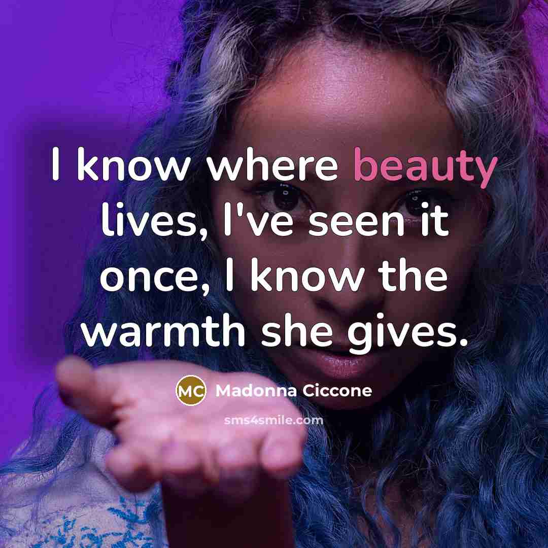 “I know where beauty lives, I've seen it once, I…” quote by Madonna Ciccone