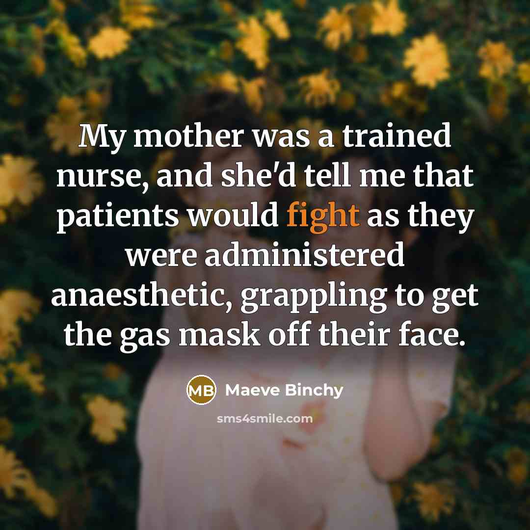 “My mother was a trained nurse, and she'd tell me…” quote by Maeve Binchy