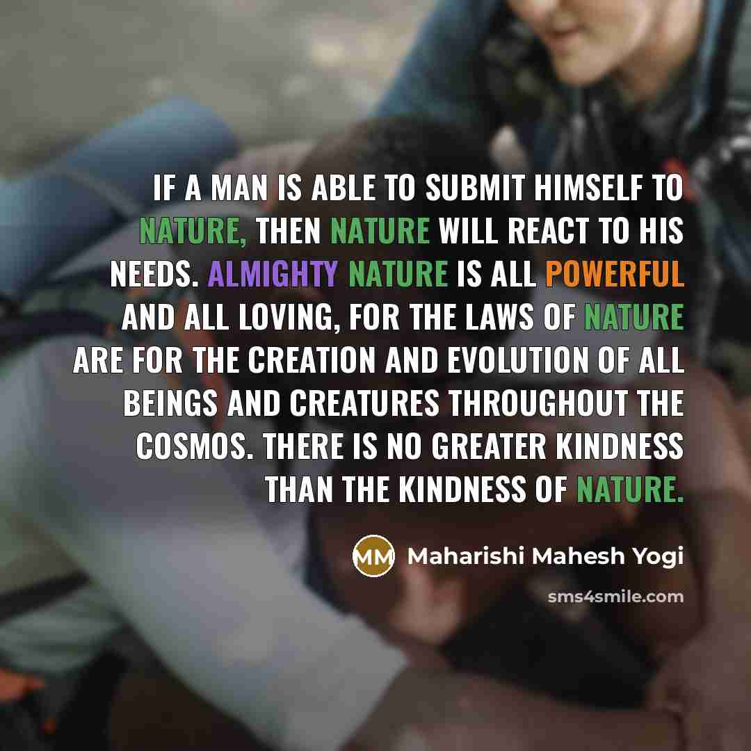 “If a man is able to submit himself to nature,…” quote by Maharishi Mahesh Yogi