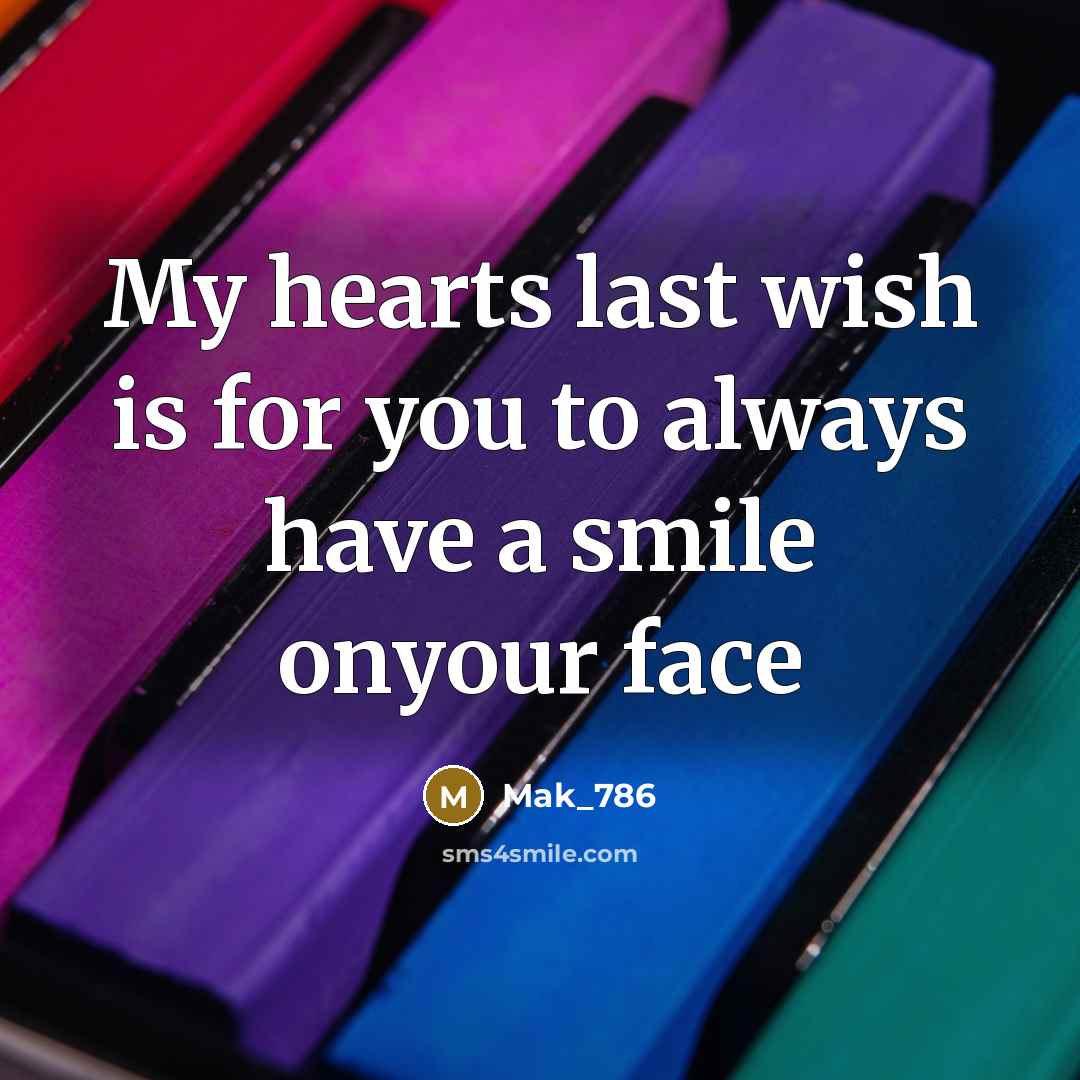 “My hearts last wish is for you to always have a smile onyour face” quote by Mak_786