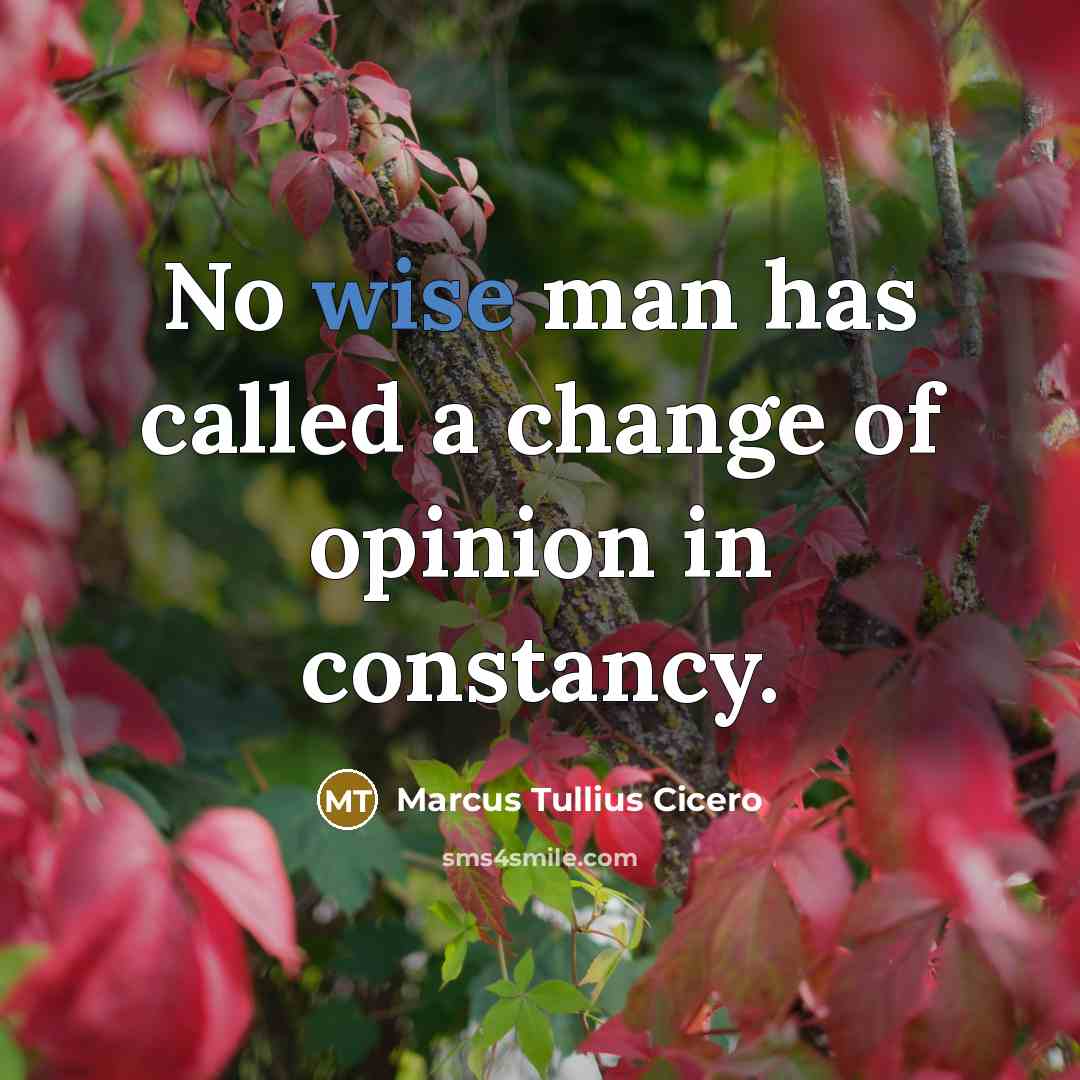 “No wise man has called a change of opinion in…” quote by Marcus Tullius Cicero