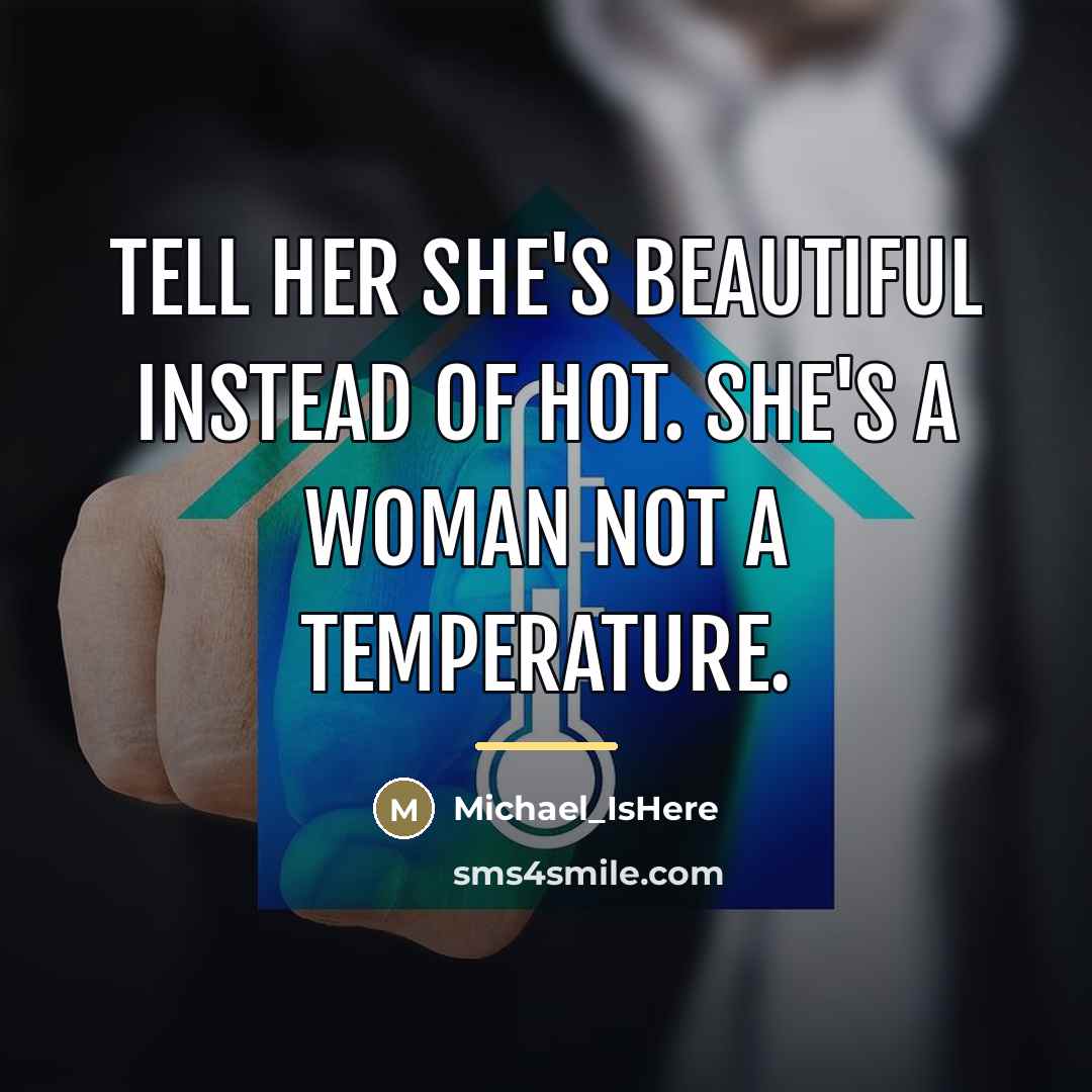 “Tell her she's beautiful instead of hot. She's a woman…” quote by Michael_IsHere