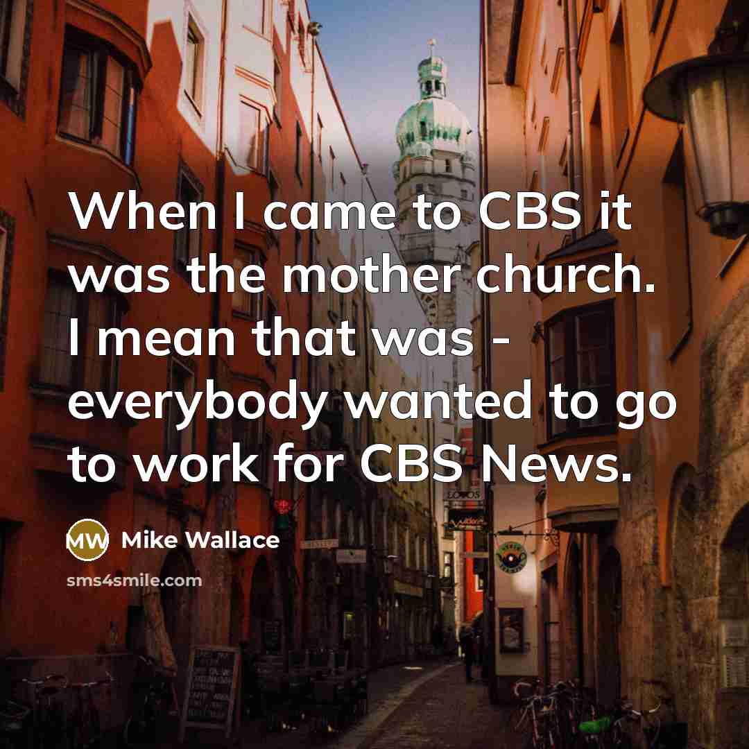 “When I came to CBS it was the mother church.…” quote by Mike Wallace