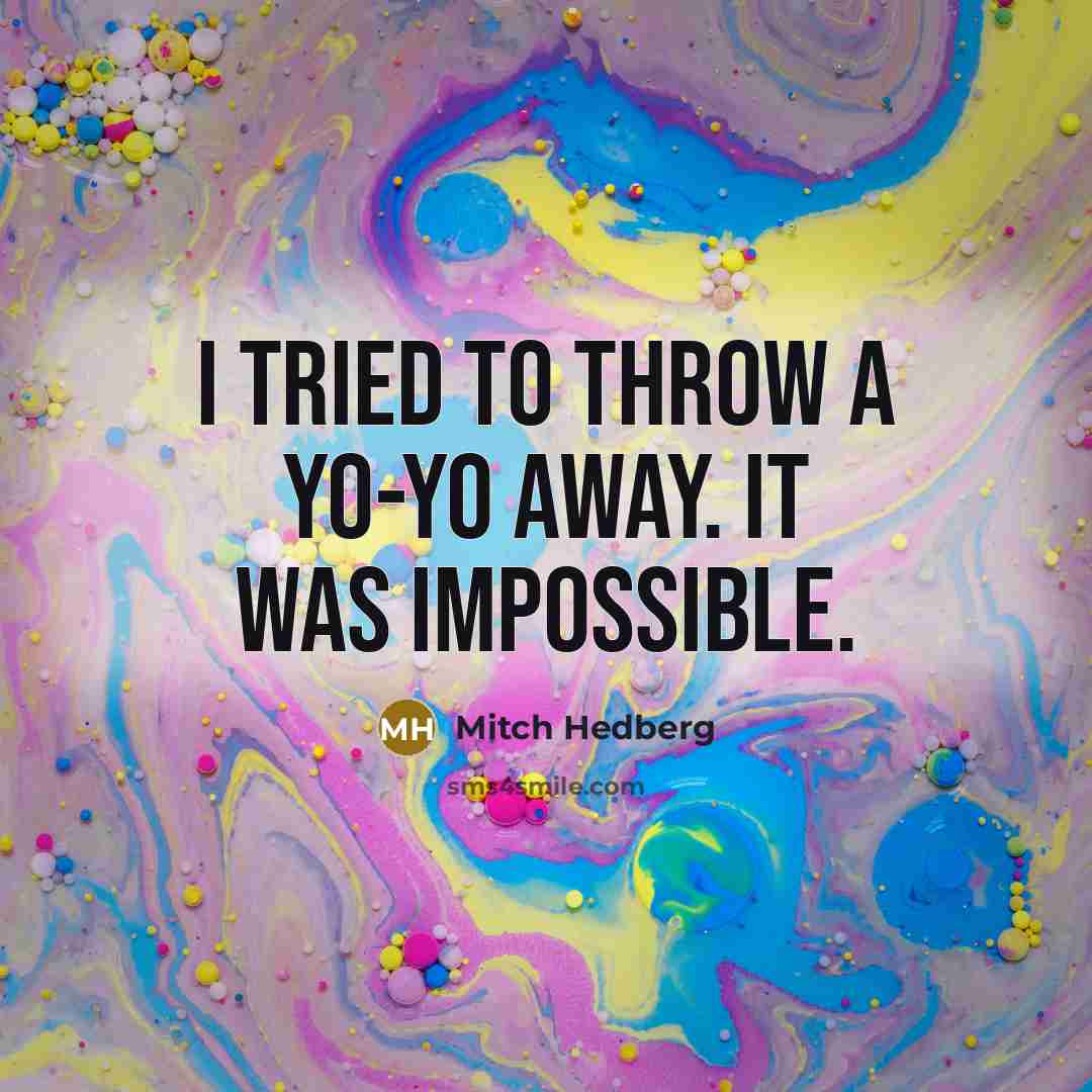 “I tried to throw a yo-yo away. It was impossible.…” quote by Mitch Hedberg