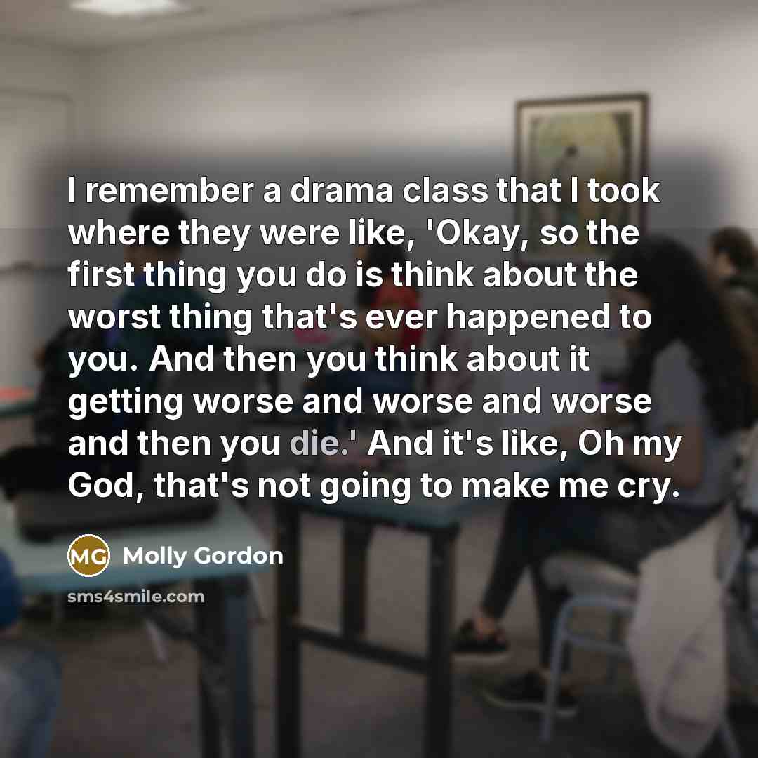 “I remember a drama class that I took where they…” quote by Molly Gordon