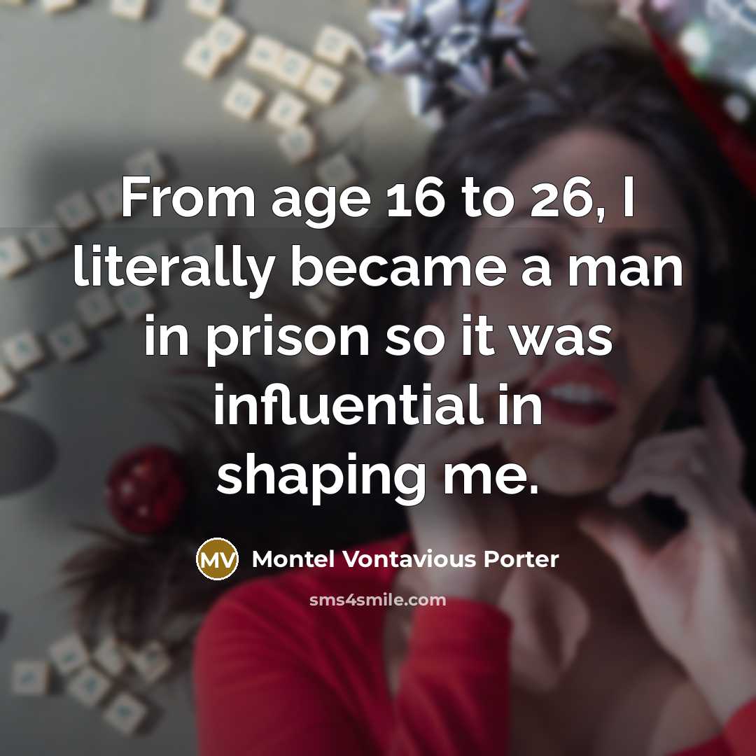 “From age 16 to 26, I literally became a man…” quote by Montel Vontavious Porter