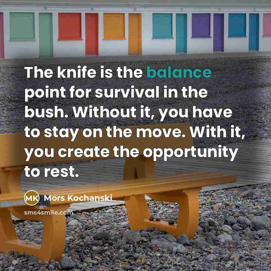 “The knife is the balance point for survival in the…” quote by Mors Kochanski