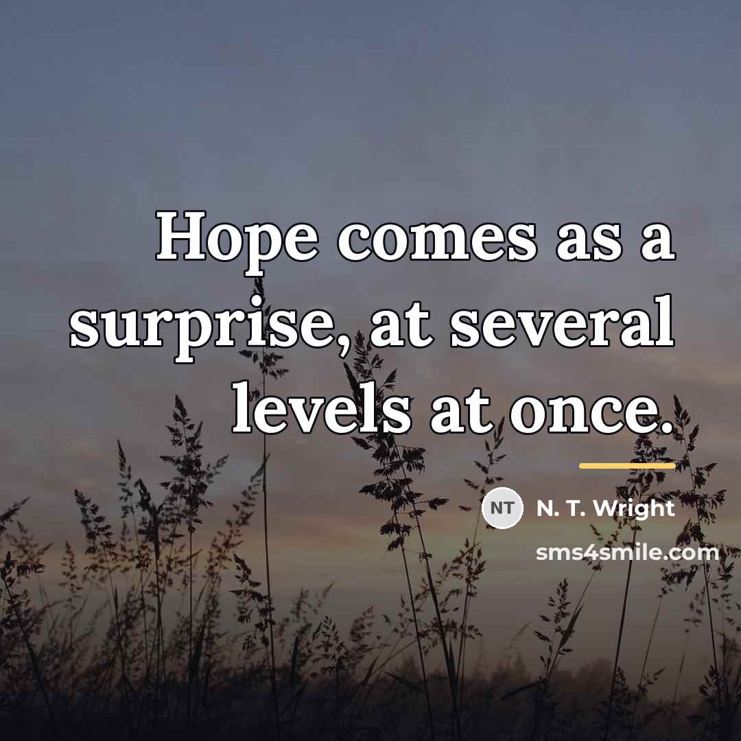 “Hope comes as a surprise, at several levels at once.…” quote by N. T. Wright
