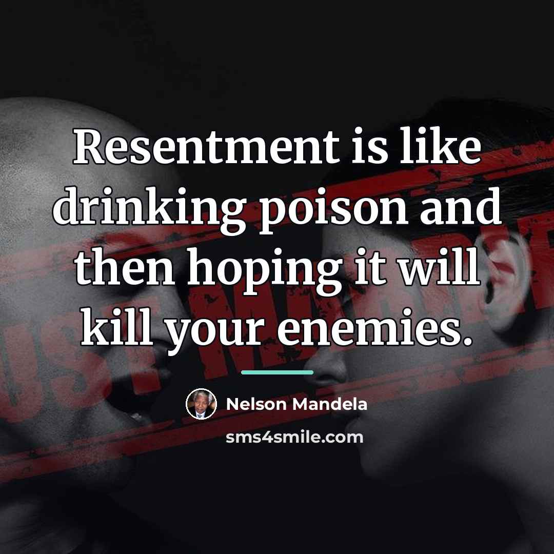 “Resentment is like drinking poison and then hoping it will…” quote by Nelson Mandela