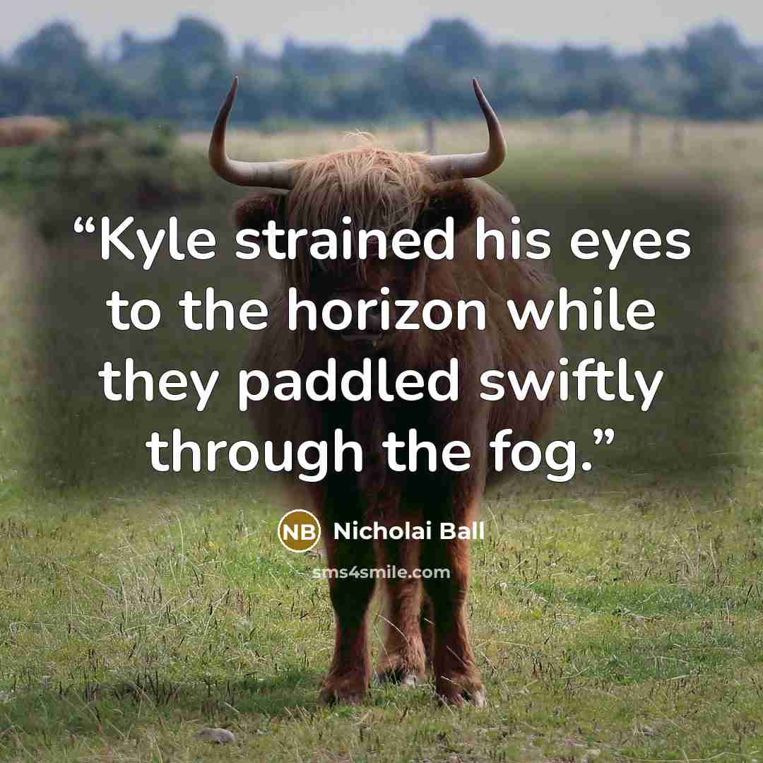 “Kyle strained his eyes to the horizon while they paddled swiftly through the fog.” quote by Nicholai Ball
