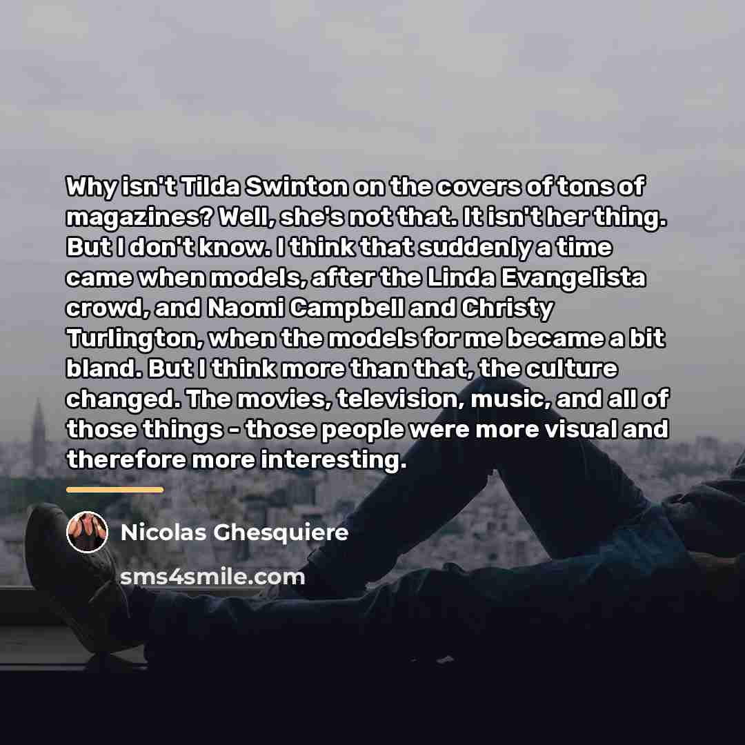 “Why isn't Tilda Swinton on the covers of tons of…” quote by Nicolas Ghesquiere