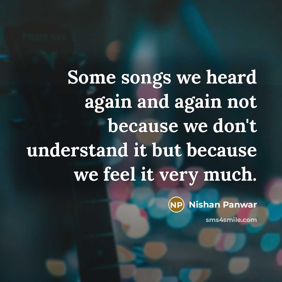 “Some songs we heard again and again not because we…” quote by Nishan Panwar