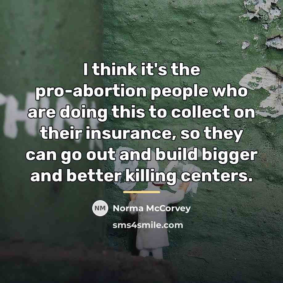 “I think it's the pro-abortion people who are doing this…” quote by Norma McCorvey