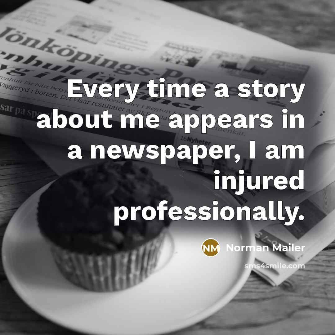 “Every time a story about me appears in a newspaper,…” quote by Norman Mailer