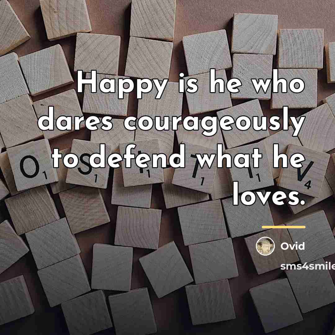 “Happy is he who dares courageously to defend what he…” quote by Ovid