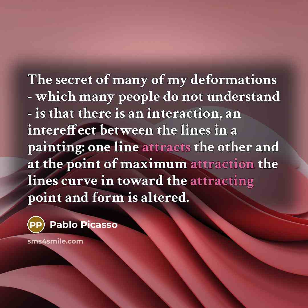 “The secret of many of my deformations - which many…” quote by Pablo Picasso