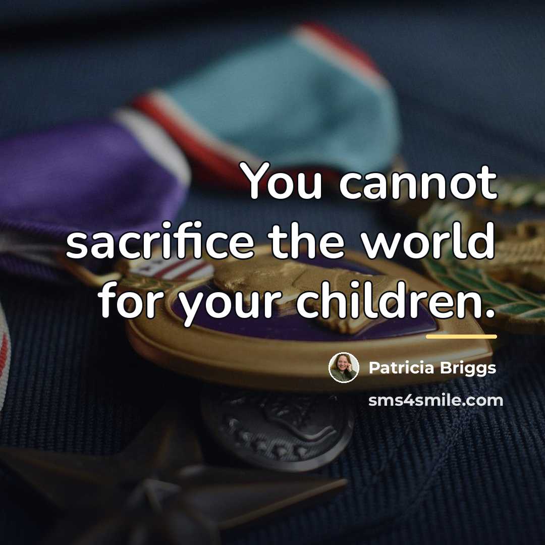 “You cannot sacrifice the world for your children.…” quote by Patricia Briggs