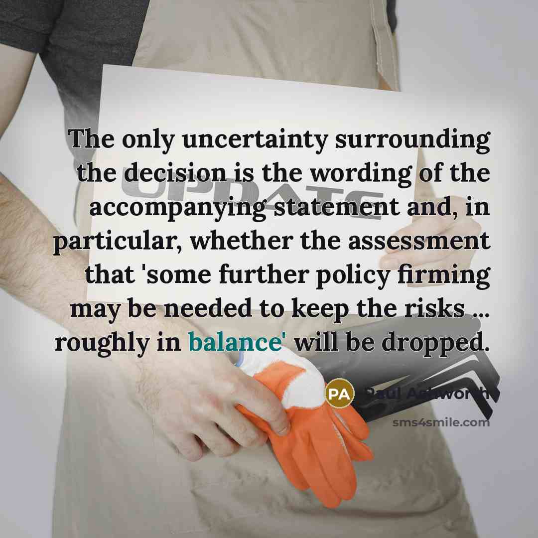 “The only uncertainty surrounding the decision is the wording of…” quote by Paul Ashworth