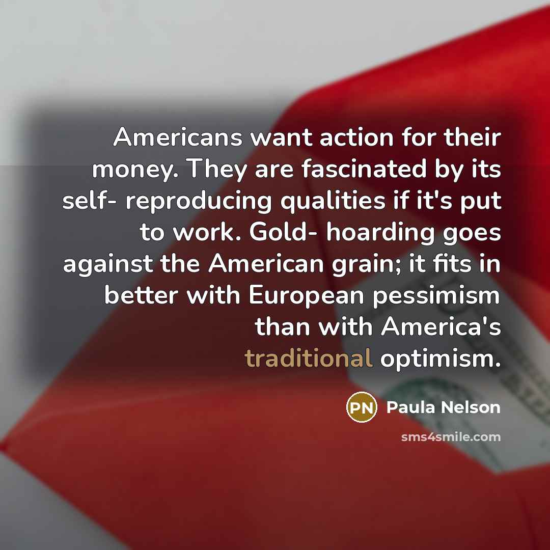 “Americans want action for their money. They are fascinated by…” quote by Paula Nelson
