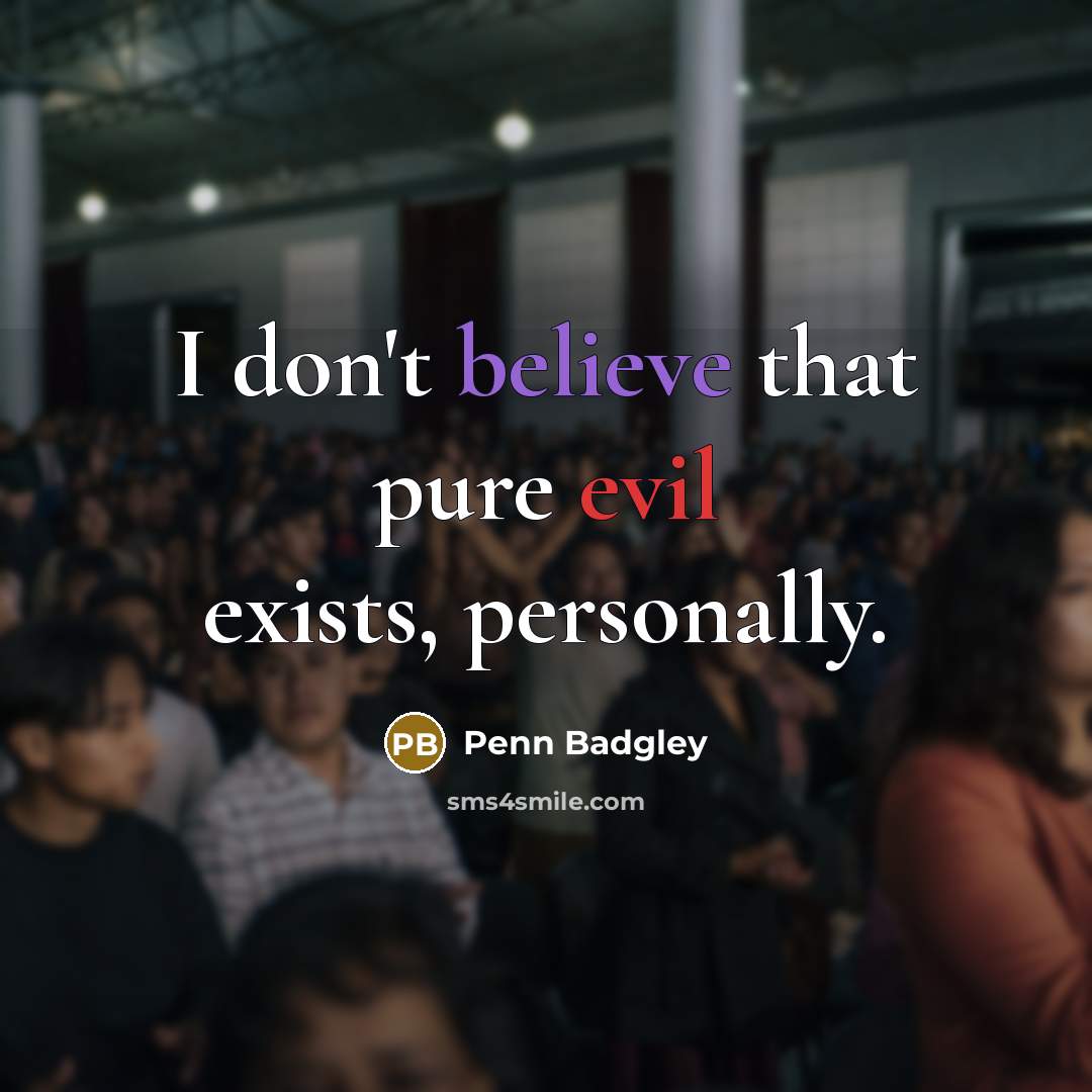 “I don't believe that pure evil exists, personally.…” quote by Penn Badgley