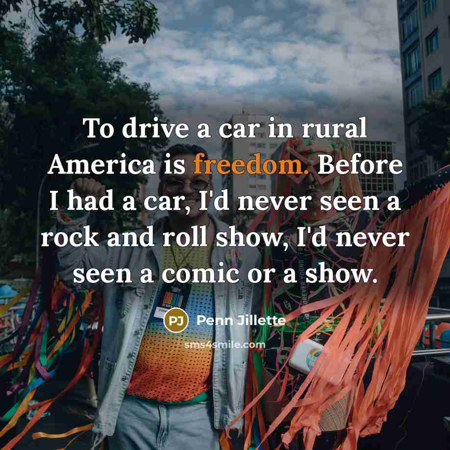 “To drive a car in rural America is freedom. Before…” quote by Penn Jillette
