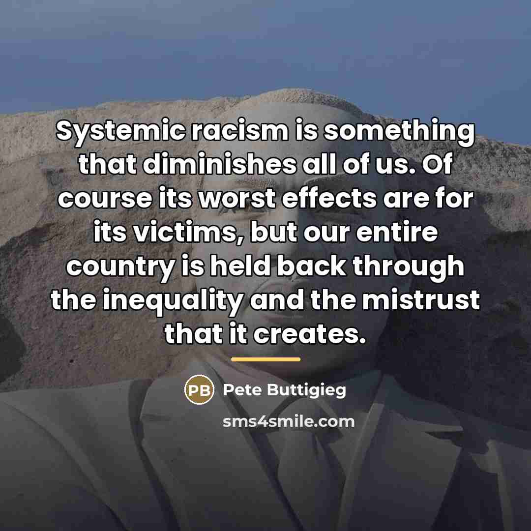 “Systemic racism is something that diminishes all of us. Of…” quote by Pete Buttigieg