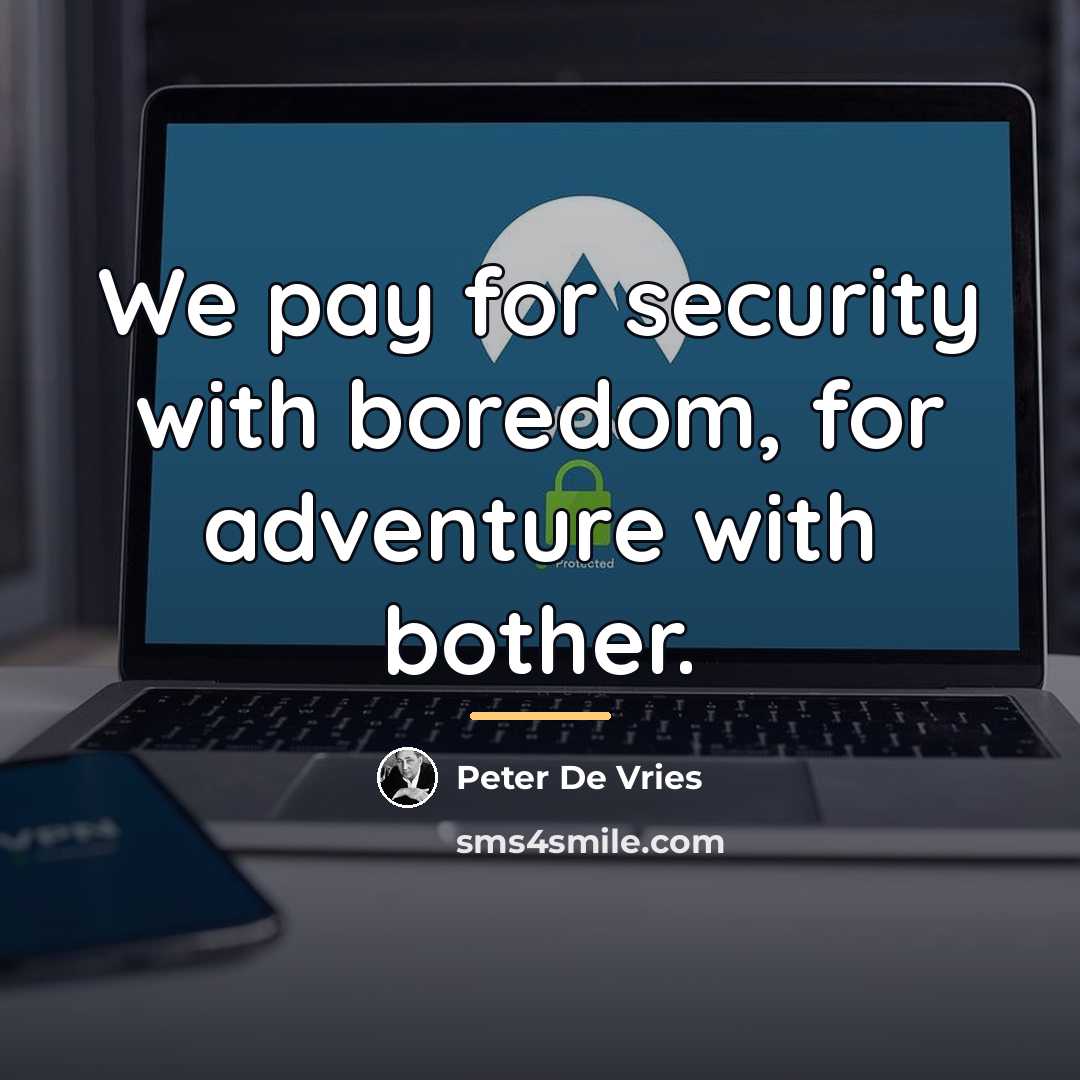 “We pay for security with boredom, for adventure with bother.…” quote by Peter De Vries