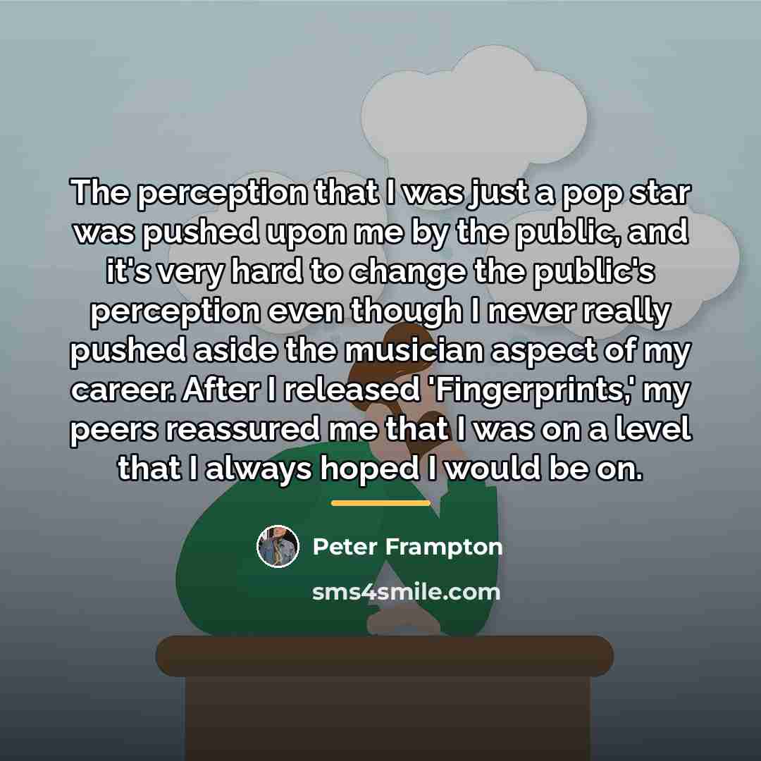 “The perception that I was just a pop star was…” quote by Peter Frampton