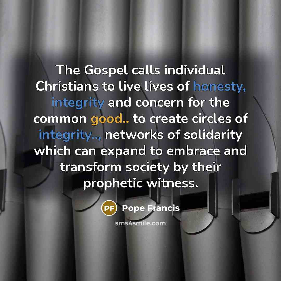 “The Gospel calls individual Christians to live lives of honesty,…” quote by Pope Francis