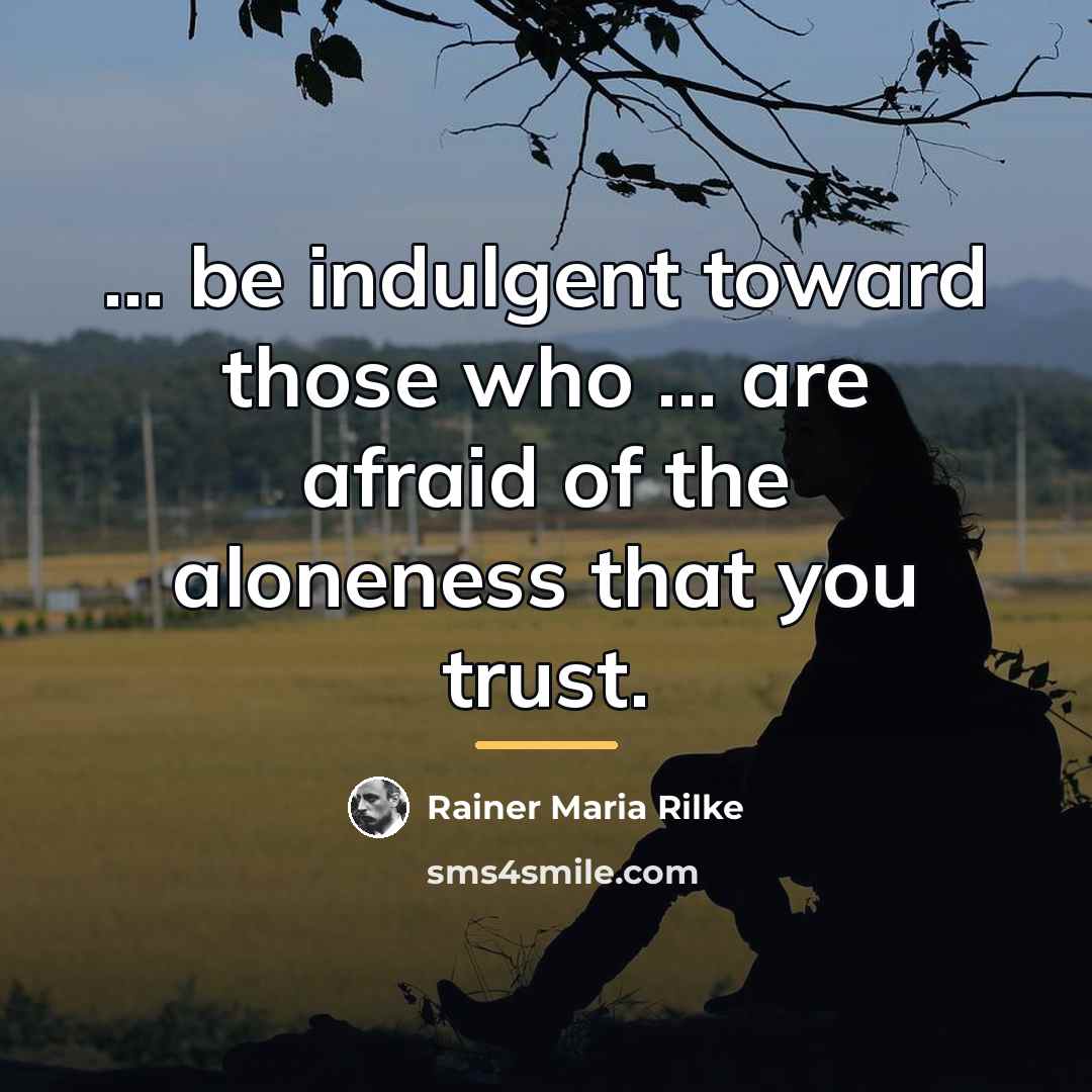 “... be indulgent toward those who ... are afraid of…” quote by Rainer Maria Rilke