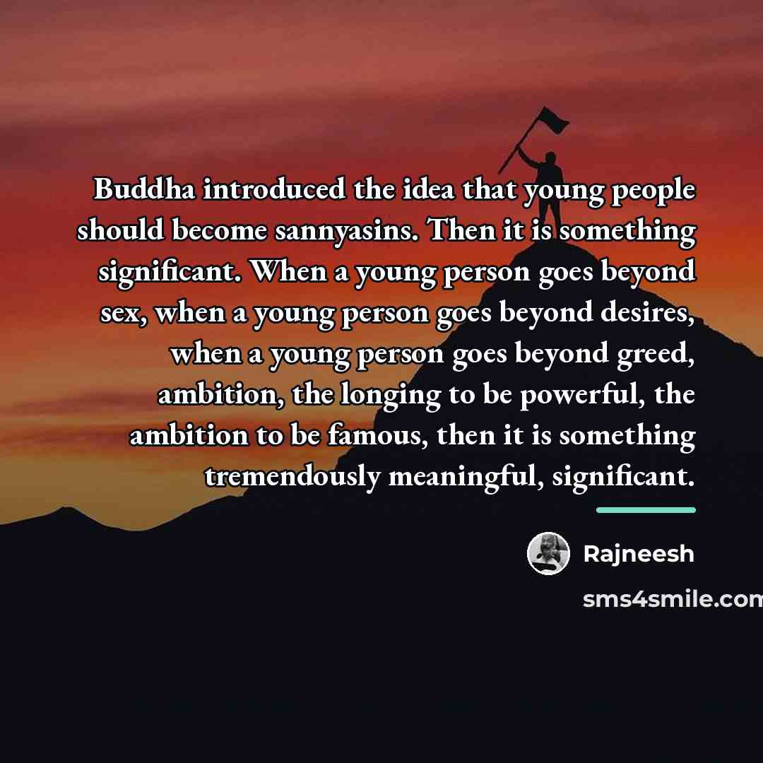 “Buddha introduced the idea that young people should become sannyasins.…” quote by Rajneesh