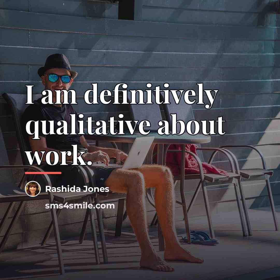 “I am definitively qualitative about work.…” quote by Rashida Jones